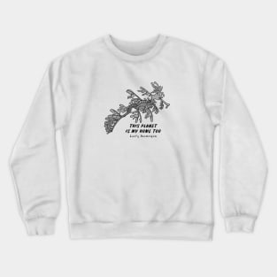 Leafy Seadragon - This Planet Is My Home Too - animal design Crewneck Sweatshirt